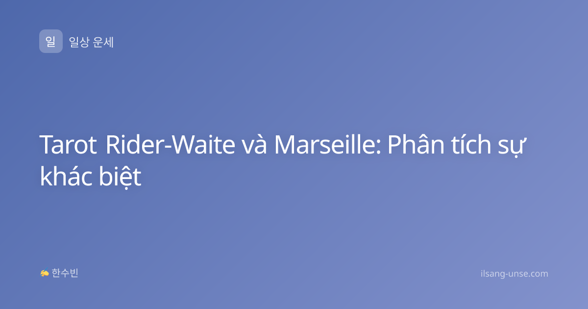 Tarot Rider-Waite và Marseille: Phân tích sự khác biệt