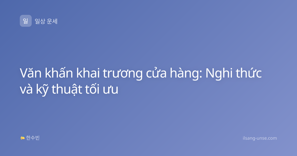 Văn khấn khai trương cửa hàng: Nghi thức và kỹ thuật tối ưu